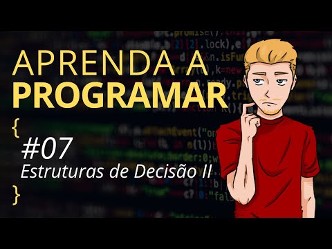 Aprenda a programar - #07 Estruturas de decisão II