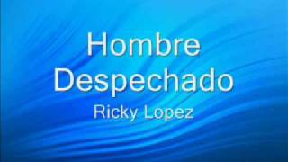 Ricky Lopez - Hombre Despechado chords