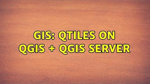 GIS: Qtiles on QGIS + QGIS Server