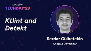 Teknasyon Tech Day'23 - Ktlint and Detekt, Serdar Gülbetekin