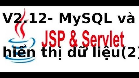 Java web JSP, Servlet - V2.12 - Đọc dữ liệu từ CSDL MySQL bằng Servlet, JSP, su dung Netbean (p2)