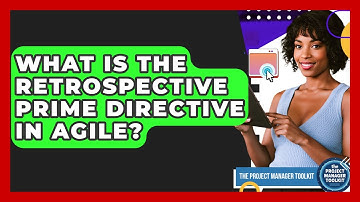 What Is The Retrospective Prime Directive In Agile? - The Project Manager Toolkit