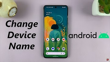 How To Change Device Name On Android