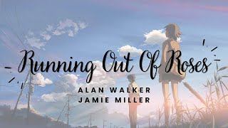 Running Out Of Roses - Alan Walker, Jamie Miller (Slowed) Lyrics song