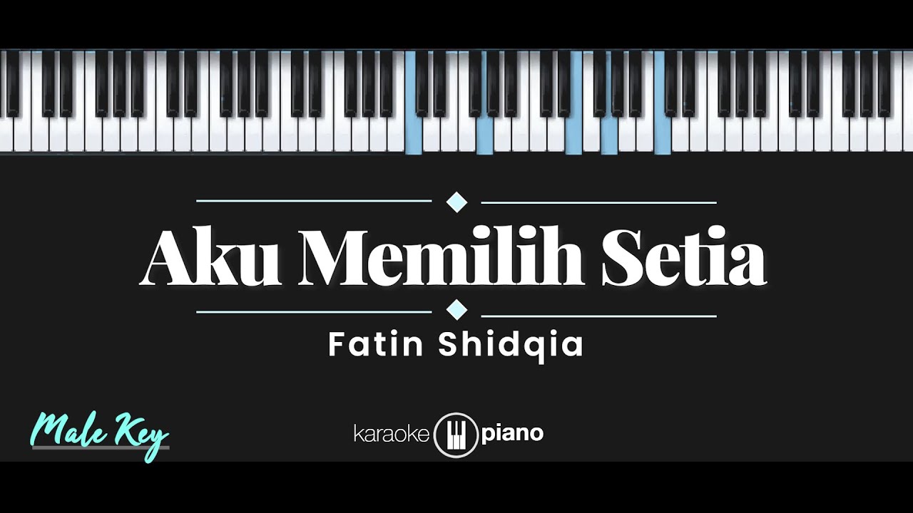 Aku Memilih Setia - Fatin Shidqia (KARAOKE PIANO - MALE KEY) Aku Memilih Setia - Fatin Shidqia (KARAOKE PIANO - MALE KEY)