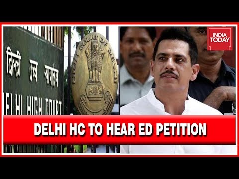 Delhi High Court To Hear Petition Filed By ED Demanding Cancellation Of Bail To Robert Vadra.