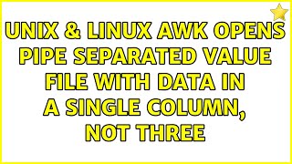 Unix & Linux: awk opens Pipe Separated Value file with data in a single column, not three