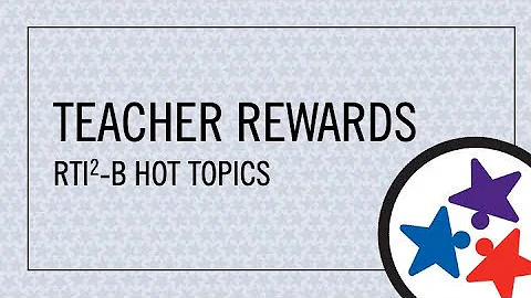 RTI2-B Hot Topics: Teacher Rewards