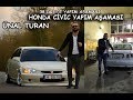 ÜNAL TURAN HONDA CİVİC YAPIM AŞAMASI PART 1