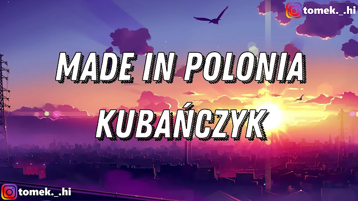 KUBAŃCZYK - MADE IN POLONIA (TEKST/LYRICS)