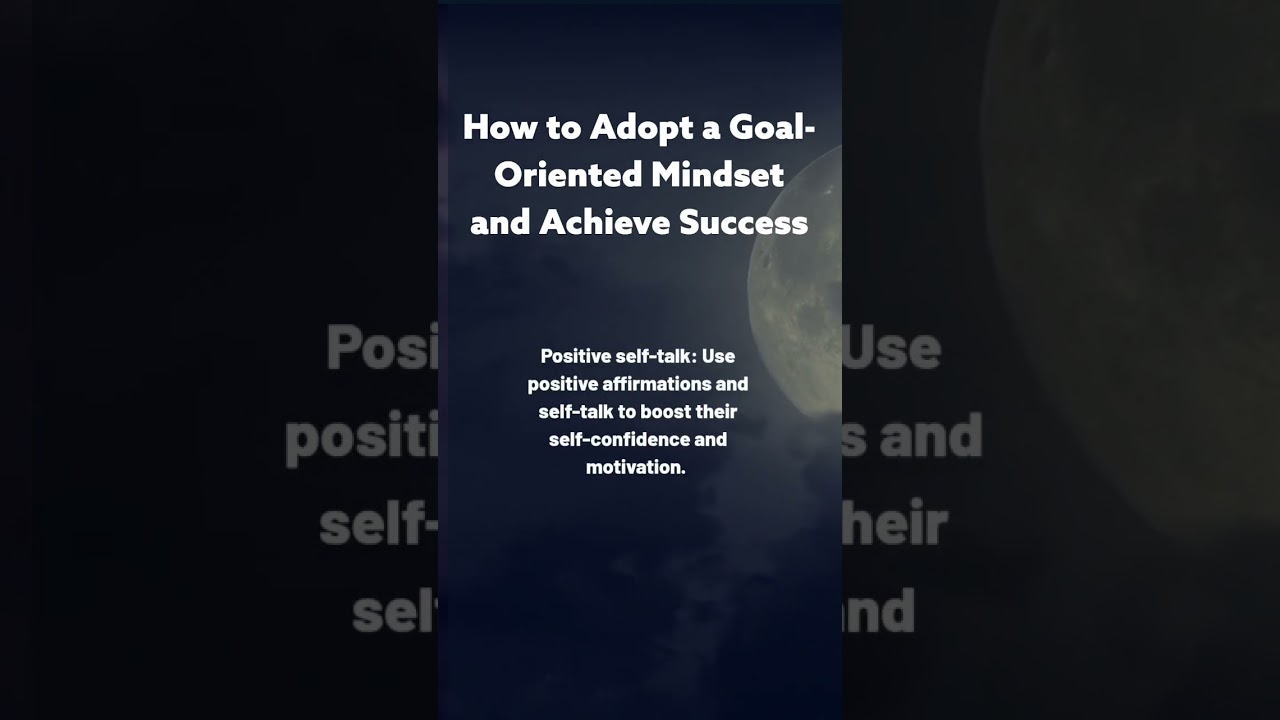 How to adopt a Goal-Oriented Mindset and Achieve Success