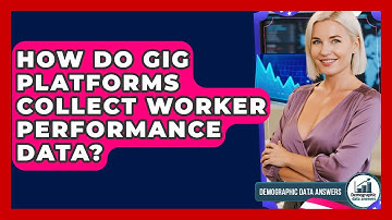 How Do Gig Platforms Collect Worker Performance Data? - Demographic Data Answers