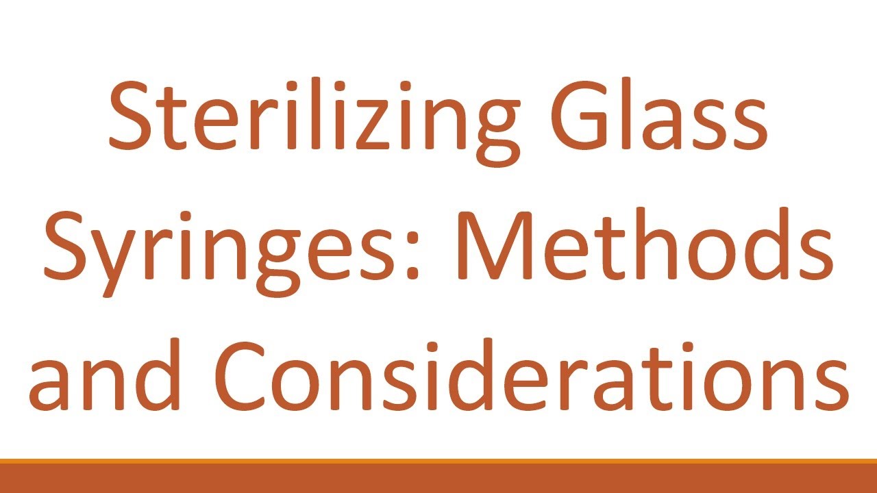 Sterilizing Glass Syringes: Methods and Considerations