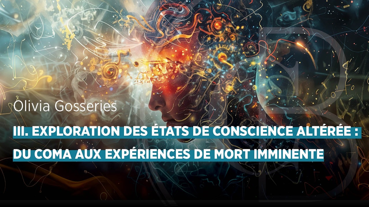 Exploration des états de conscience altérée : du coma aux expériences de mort imminente