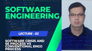 LECTURE 2 | SOFTWARE CRISIS & SE PROCESS VS CONVENTIONAL ENGINEERING PROCESS | SOFTWARE ENGINEERING