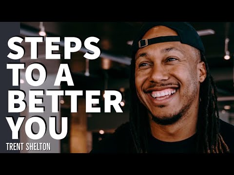 STEPS TO A BETTER YOU | TRENT SHELTON #motivation