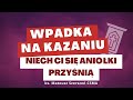 WPADKA na kazaniu. Niech Ci się Aniołki przyśnią