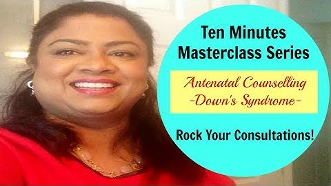 Genetics Antenatal Counselling- DOWN