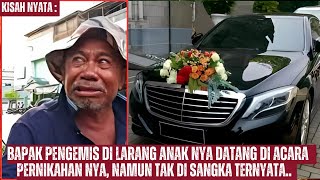 Bapak Pengemis Di larang anak Nya Datang  Di Acara Pernikahan nya, Namun Tak Di Sangka Ternyata..