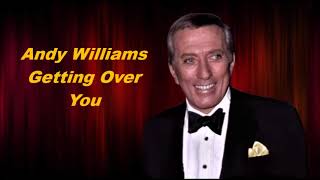 Andy Williams.......Getting Over You..