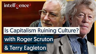 Is Capitalism Ruining Culture? - Roger Scruton & Terry Eagleton Discussion | Intelligence Squared