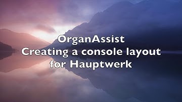 OrganAssist - Creating a customised console layout for Hauptwerk