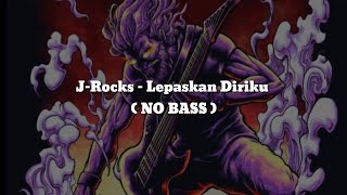 J-Rocks - Lepaskan Diriku ( NO BASS ) Vocal Chord Lyric