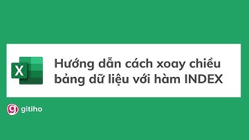 Hướng dẫn cách xoay chiều bảng dữ liệu với hàm INDEX