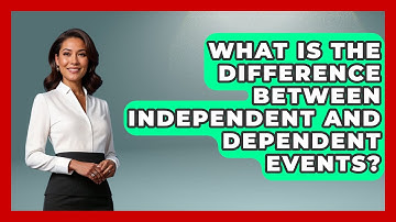 What Is The Difference Between Independent And Dependent Events? - The Friendly Statistician