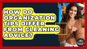 How Do Organization Tips Differ From Cleaning Advice? - Your Organization Mentor