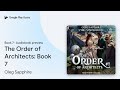 The Order of Architects: Book 7 Book 7 by Oleg Sapphire · Audiobook preview
