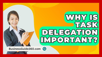 Why Is Task Delegation Important? - BusinessGuide360.com
