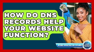 How Do DNS Records Help Your Website Function? - Internet Infrastructure Explained