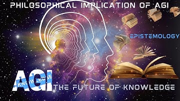 Philosophical implications of AGI and The Future of Knowledge: An Epistemological Exploration