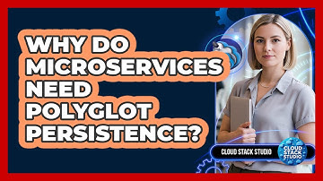 Why Do Microservices Need Polyglot Persistence? - Cloud Stack Studio