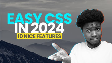 10 Features That Makes CSS Easier to Write in 2024