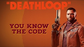 Deathloop - You Know The Code
