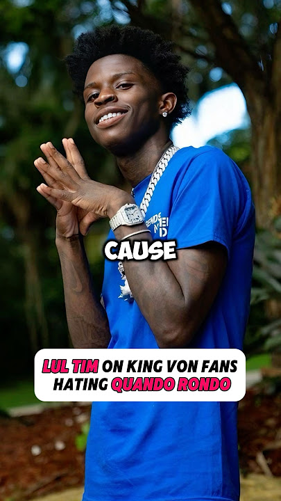 Lul Tim on King Von fans HATING Quando Rondo😳