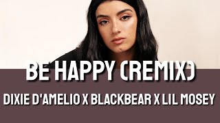 Be Happy (Remix) - Dixie D'Amelio X Blackbear X Lil Mosey (Lyrics)