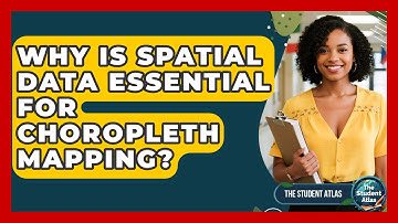 Why Is Spatial Data Essential For Choropleth Mapping? - The Student Atlas