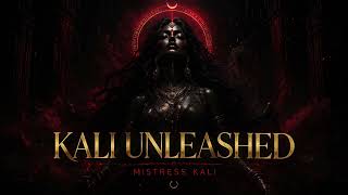 KALI UNLEASHED 🩸 Dark Feminine Ritual Activation | Embody Your Power (Mistress Kali Official Audio)