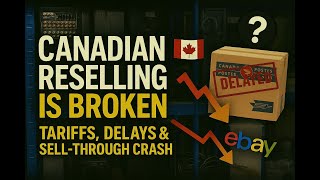 The Harsh Reality of Being a Canadian Reseller in 2025 🇨🇦 (Tariffs, Shipping & Sell-Through)