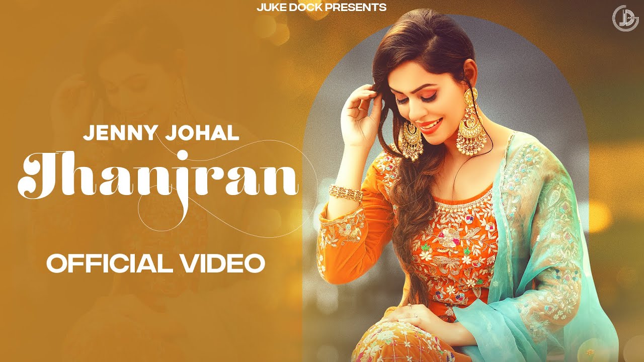 Jhanjran : Jenny Johal (Official Video) New Punjabi Song 2021 | Latest Punjabi Song 2021 | Juke Dock