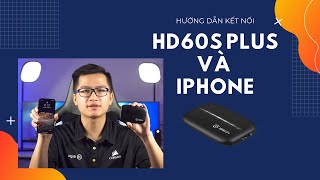 Hướng dẫn cài đặt và sử dụng Elgato HD60S Plus để livestream game mobile với điện thoại iPhone