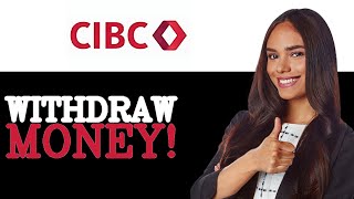 How To Instantly Withdraw Money From ATM CIBC (2025)