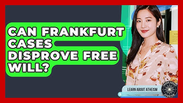 Can Frankfurt Cases Disprove Free Will? - Learn About Atheism