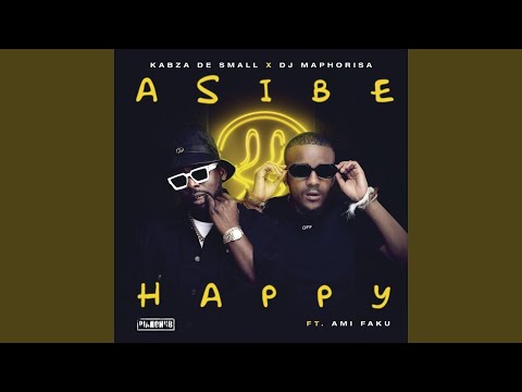 Kabza De Small &Amp; Dj Maphorisa - Asibe Happy (Official Audio) Feat. Ami Faku