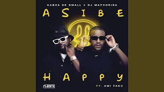 Kabza De Small & DJ Maphorisa - Asibe Happy feat. Ami Faku