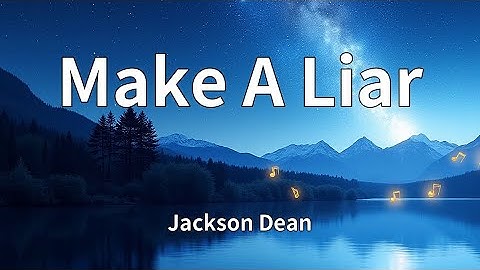 Thumbnail of Jackson Dean - Make A Liar (Lyrics)