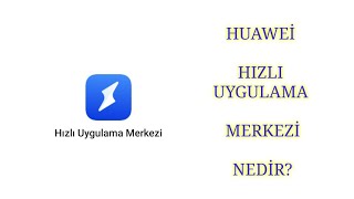 HUAWEİ HIZLI UYGULAMA MERKEZİ NEDİR ? screenshot 5